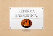 REFORMA ENERGETICA.. PETROLEOS MEXICANOS. Fue creada en 1938. PEMEX es la compañía mexicana encargada de la explotación los recursos energéticos (principalmente