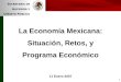 1 S ECRETARÍA DE H ACIENDA Y C RÉDITO P ÚBLICO La Economía Mexicana: Situación, Retos, y Programa Económico 11 Enero 2007