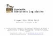 Proyección PASO 2013 Buenos Aires, 12 de Agosto de 2013 La Fundación Directorio Legislativo es una organización apartidaria, que promueve el fortalecimiento