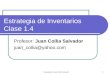 Copyright de Juan Collia Salvador 1 Estrategia de Inventarios Clase 1.4 Profesor: Juan Collia Salvador juan_collia@yahoo.com