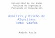 Analisis y Diseño de Algoritmos Tema: Grafos Andrés Arcia Universidad de Los Andes Facultad de Ingeniería Postgrado en Computación