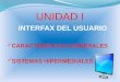 UNIDAD I INTERFAX DEL USUARIO  CARACTERISTICAS GENERALES  SISTEMAS HIPERMEDIALES