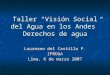 Taller “Visión Social del Agua en los Andes” Derechos de agua Laureano del Castillo P. IPROGA Lima, 6 de marzo 2007