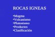 ROCAS IGNEAS Magma Volcanismo Plutonismo Productos Clasificación