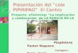 Presentación del “cole PIPIRIPAO” El Centro Magdalena Pastor Noguera Cartagena –Murcia – España Curso 2.009/2.0 10 Proyecto eTwinning: “La implicación
