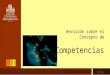 Revisión sobre el Concepto de Competencias Fernando Dorantes Ramírez 2010 Coordinación de Formación de Profesores y Gestión Curricular