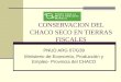 CONSERVACION DEL CHACO SECO EN TIERRAS FISCALES PNUD ARG 07/G39 Ministerio de Economía, Producción y Empleo- Provincia del CHACO