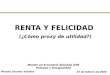 RENTA Y FELICIDAD (¿Cómo proxy de utilidad?) 25 de febrero de 2008 Manuel Sánchez Valadez Master en Economía Aplicada UAB Pobreza y Desigualdad