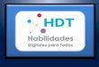 Sabias que……. HDT son las siglas de Habilidades Digitales para Todos. Es una estrategia integral que impulsa el desarrollo y utilización de Tecnologías