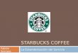 STARBUCKS COFFEE La Estandarización del Servicio Fabián Serrano Jorge Rodríguez