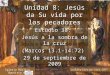 Estudio 38: Jesús a la sombra de la cruz (Marcos 13.1-14:72) 29 de septiembre de 2009 Iglesia Bíblica Bautista de Aguadilla Unidad 8: Jesús da Su vida