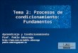 Tema 2: Procesos de condicionamiento: Fundamentos Aprendizaje y Condicionamiento Prof. Pablo Adarraga  pablo.adarraga@uam.es