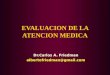 EVALUACION DE LA ATENCION MEDICA Dr.Carlos A. Friedman albertofriedman@gmail.com