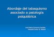 Abordaje del tabaquismo asociado a patología psiquiátrica José María Carreras Castellet Hospital Carlos III. Madrid