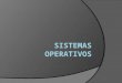 SISTEMA OPERATIVO Un sistema operativo es un programa que tiene encomendadas una serie de funciones diferentes, cuyo objetivo es simplificar el manejo
