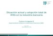 Situación actual y adopción total de IFRS en la industria bancaria Gustavo Arriagada M. Superintendente de Bancos e Instituciones Financieras (SBIF) Mayo