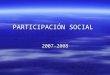 PARTICIPACIÓN SOCIAL 2007-2008. OBJETIVOS 1.Formar futuros líderes que trabajen solidaria solidaria y comprometedoramente en favor de la justicia y la