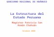 La Estructura del Estado Peruano Magíster Patricia San Román Chahuán Octubre 2008 GOBIERNO REGIONAL DE HUÁNUCO