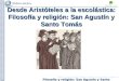 Filosofía y religión: San Agustín y Santo Tomás Desde Aristóteles a la escolástica: Filosofía y religión: San Agustín y Santo Tomás