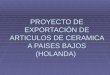 PROYECTO DE EXPORTACIÓN DE ARTICULOS DE CERAMICA A PAISES BAJOS (HOLANDA)