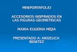 MINIPORTAFOLIO ACCESORIOS INSPIRADOS EN LAS FIGURAS GEOMETRICAS MARIA EUGENIA MEJIA PRESENTADO A: ANGELICA BENITEZ