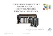 CURSO PROGRAMACION Y MANTENIMIENTO CONTROLADORES PROGRAMABLES PLC5 Autor: Juan Carlos Rubio Calín