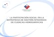 LA PARTICPACIÓN SOCIAL EN LA ESTRATEGIA DE GESTIÓN INTEGRADA DE CUENCAS HIDROGRÁFICAS