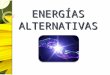 ENERGÍAS ALTERNATIVAS. Introducción Una fuente de energía alternativa es aquella que puede suplir a las energías o fuentes energéticas actuales, ya sea