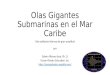 Olas Gigantes Submarinas en el Mar Caribe Olas solitarias internas de gran amplitud por Edwin Alfonso-Sosa, Ph. D. Ocean Physics Education, Inc