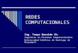 REDES COMPUTACIONALES Ing. Tanya Recalde Ch. Ingeniera en Sistemas Computacionales Universidad Católica de Santiago de Guayaquil