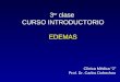 3 er clase CURSO INTRODUCTORIO EDEMAS Clínica Médica “2” Prof. Dr. Carlos Dufrechou