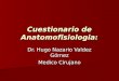 Cuestionario de Anatomofisiologia: Dr. Hugo Nazario Valdez Gómez Medico Cirujano