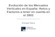 Evolución de los Mercados Verticales en España: Retos y Factores a tener en cuenta en el 2002 Enrique Dans