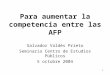1 Para aumentar la competencia entre las AFP Salvador Valdés Prieto Seminario Centro de Estudios Públicos 5 octubre 2004