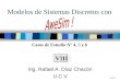 Modelos de Sistemas Discretos con Ing. Rafael A. Díaz Chacón U.C.V. VIII RAD/03 Casos de Estudio N° 4, 5 y 6
