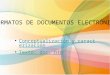 FORMATOS DE DOCUMENTOS ELECTRÓNICOS Conceptualización y caracterización Texto: doc, htm