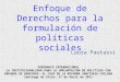 Enfoque de Derechos para la formulación de políticas sociales SEMINARIO INTERNACIONAL LA INSTITUCIONALIDAD PARA LA IMPLANTACION DE POLITICAS CON ENFOQUE