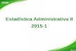 Estadística Administrativa II 2015-1 USAP 1. Series de tiempo Herramienta matemática para que la gerencia tome decisiones actuales y planee con base en