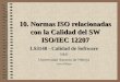 10. Normas ISO relacionadas con la Calidad del SW ISO/IEC 12207 LS3148 - Calidad de Software 3IM1 Universidad Antonio de Nebrija Justo Hidalgo