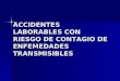 ACCIDENTES LABORABLES CON RIESGO DE CONTAGIO DE ENFEMEDADES TRANSMISIBLES
