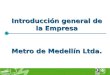 Introducción general de la Empresa Metro de Medellín Ltda