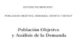 Población Objetivo y Análisis de la Demanda ESTUDIO DE MERCADO POBLACION OBJETIVO, DEMANDA, OFERTA Y DEFICIT