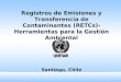 RETCs - Herramientas para la Gestión Ambiental 1 Registros de Emisiones y Transferencia de Contaminantes (RETCs)-Herramientas para la Gestión Ambiental