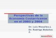 Perspectivas de la Economía Costarricense en el 2003 y 2004 Dr. Luis Mesalles J. Dr. Rodrigo Bolaños Z