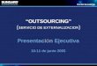 “OUTSOURCING” ( SERVICIO DE EXTERNALIZACION ) Presentaci Ó n Ejecutiva 10-11 de junio 2003