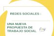 REDES SOCIALES : UNA NUEVA PROPUESTA DE TRABAJO SOCIAL