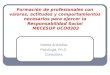 Formación de profesionales con valores, actitudes y comportamientos necesarios para ejercer la Responsabilidad Social MECESUP UCO0303 Violeta Arancibia