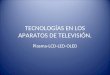 TECNOLOGÍAS EN LOS APARATOS DE TELEVISIÓN. Plasma-LCD-LED-OLED