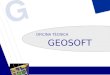 GEOSOFT OFICINA TÉCNICA GEOSOFT OFICINA TÉCNICA Empresa fundada en 1992, dedicada al procesamiento de información gráfica en las areas de cartografía