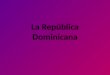 La República Dominicana. La República Dominicana es una isla. Está en el Mar Caribe